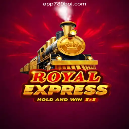 RoyalExpress: A New Era of Thrilling Slot Gaming on 789Boi.COM Platform-Oficial Slots Brasil #1